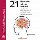 21 beliefs that make us miserable: and how to overcome them to live happier lives Audiobook