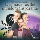 Las mascotas del mundo transparente Audiobook