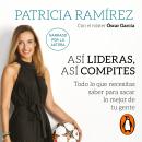 Así lideras, así compites: Todo lo que necesitas saber para sacar lo mejor de tu gente Audiobook