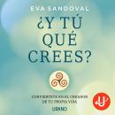 [Spanish] - ¿Y tú que crees?: Conviértete en el creador de tu propia vida Audiobook