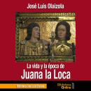 [Spanish] - La vida y la época de Juana la Loca Audiobook