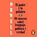 El poder y la palabra: 10 ensayos sobre lenguaje, política y verdad Audiobook