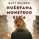 [Spanish] - Huérfana, monstruo, espía Audiobook