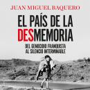 El país de la desmemoria: Del genocidio franquista al silencio interminable Audiobook