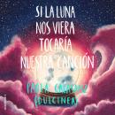 [Spanish] - Si la luna nos viera tocaría nuestra canción Audiobook