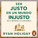 [Spanish] - Ser justo en un mundo injusto (Las 4 virtudes estoicas 3): De la bondad a la grandeza Audiobook