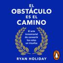 [Spanish] - El obstáculo es el camino: El arte inmemorial de convertir los retos en triunfos Audiobook