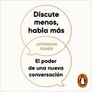 [Spanish] - Discute menos, habla más: El poder de una nueva conversación Audiobook
