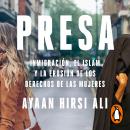 Presa: La inmigración, el islam y la erosión de los derechos de la mujer Audiobook