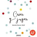 Criar y jugar: Un cuaderno práctico para educar desde el amor y el respeto Audiobook