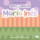 Siente y canta con María Inés: 3 cuentos musicales para niños Audiobook