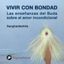 [Spanish] - Vivir con Bondad: Las enseñanzas del Buda sobre el Amor Incondicional Audiobook