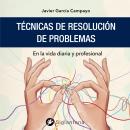 [Spanish] - Técnicas de resolución de problemas: En la vida diaria y profesional Audiobook