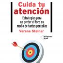 Cuida tu atención: Estrategias para no perder el foco en medio de tantas pantallas Audiobook