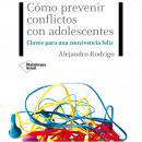 [Spanish] - Cómo prevenir conflictos con adolescentes: Claves para una convivencia feliz Audiobook
