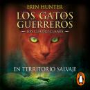 En territorio salvaje (Los Gatos Guerreros | Los Cuatro Clanes 1) Audiobook