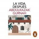 [Spanish] - La vida, después. Premio Nobel de Literatura 2021 Audiobook