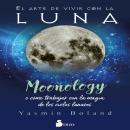 [Spanish] - El arte de vivir con la Luna: MOONOLOGY, O COMO TRABAJAR CON LA MAGIA DE LOS CICLOS LUNA Audiobook