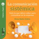 GuíaBurros: La comunicación sistémica: Todo lo que debes saber para comunicar en la empresa Audiobook