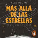 Más allá de las estrellas: ¿Estamos solos en el universo?, álex Riveiro