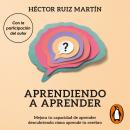 Aprendiendo a aprender: Mejora tu capacidad de aprender descubriendo cómo aprende tu cerebro Audiobook