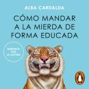 [Spanish] - Cómo mandar a la mierda de forma educada Audiobook