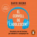 [Catalan] - El cervell de l'adolescent: Descobreix com els funciona per entendre'ls i acompanyar-los Audiobook