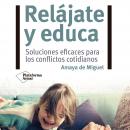 [Spanish] - Relájate y educa: Soluciones eficaces para los conflictos cotidianos Audiobook