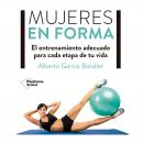 Mujeres en forma: El entrenamiento adecuado para cada etapa de tu vida Audiobook