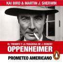 Prometeo americano: El triunfo y la tragedia de J. Robert Oppenheimer Audiobook