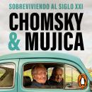 [Spanish] - Chomsky & Mujica: Sobreviviendo al siglo XXI Audiobook