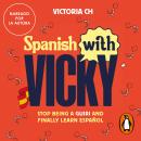 [Spanish] - Spanish with Vicky: Stop being a guiri and finally learn español Audiobook