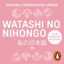 [Spanish] - Watashi no nihongo N5 (edición revisada y ampliada) (Watashi): Aprende japonés de forma divertida, ordenada y muy aesthetic. Orientado a conseguir el nivel Noken 5 Audiobook
