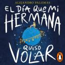 [Spanish] - El día que mi hermana quiso volar Audiobook