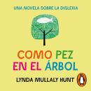 [Spanish] - Como pez en el árbol: Una novela sobre la dislexia Audiobook