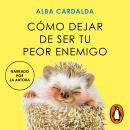 [Spanish] - Cómo dejar de ser tu peor enemigo Audiobook