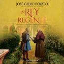 [Spanish] - El rey regente: Muerta Isabel, Fernando continuará asentando los pilares de un imperio d Audiobook