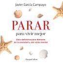 [Spanish] - Parar para vivir mejor. Guía definitiva para liberarte de la ansiedad y del ruido mental Audiobook