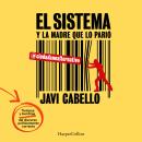 [Spanish] - El sistema y la madre que lo parió. Las trampas y mentiras del discurso políticamente co Audiobook
