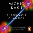 [Spanish] - Supremacía cuántica: La revolución tecnológica que lo cambiará todo Audiobook