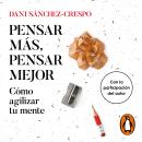 [Spanish] - Pensar más, pensar mejor: Cómo agilizar tu mente Audiobook