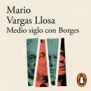 Medio siglo con Borges, Mario Vargas Llosa