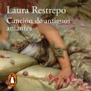 [Spanish] - Canción de antiguos amantes: El nuevo libro de la autora de «Delirio», Premio Alfaguara  Audiobook