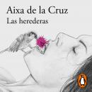 [Spanish] - Las herederas: La gran novela de la aclamada autora de «Cambiar de idea» Audiobook