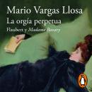 [Spanish] - La orgía perpetua: Flaubert y Madame Bovary Audiobook