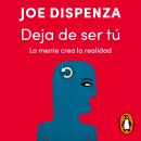 [Spanish] - Deja de ser tú: La mente crea la realidad Audiobook