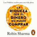 [Spanish] - La riqueza que el dinero no puede comprar: Los 8 hábitos ocultos para una vida plena Audiobook