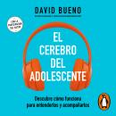 El cerebro del adolescente: Descubre cómo funciona para entenderlos y acompañarlos Audiobook