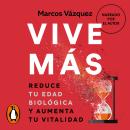 [Spanish] - Vive más: Reduce tu edad biológica y aumenta tu vitalidad Audiobook
