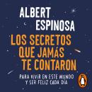[Spanish] - Los secretos que jamás te contaron: Para vivir en este mundo y ser feliz cada día Audiobook